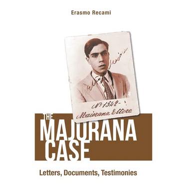 The Majorana Case: Letters, Documents, Testimonies: The: Letters