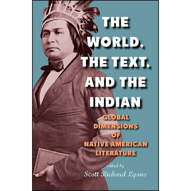 The World, the Text, and the Indian: Global Dimensions of Native American Literature