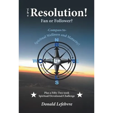 The Resolution! Fan or Follower?: -Compass To- Spiritual Wellness and Maturity!