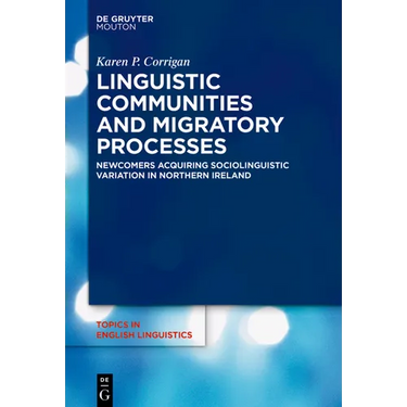 Linguistic Communities and Migratory Processes: Newcomers Acquiring Sociolinguistic Variation in Northern Ireland