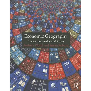 Economic Geography: Places, Networks and Flows