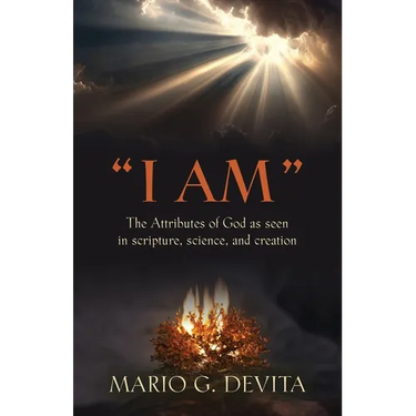 "I Am": The Attributes of God Seen in Scripture, Science and Creation