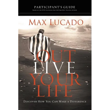 The Outlive Your Life Bible Study Participant's Guide: Discover How You Can Make a Difference