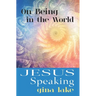Jesus Speaking: On Being in the World