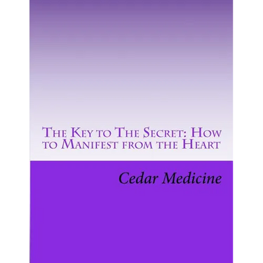 The Key to The Secret: How to Manifest from the Heart