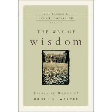 The Way of Wisdom: Essays in Honor of Bruce K. Waltke