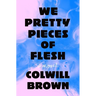 We Pretty Pieces of Flesh
