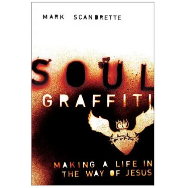 Soul Graffiti: Making a Life in the Way of Jesus