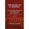 The Book of D. Barnes as I Walked Through the Streets of Los Angeles Homelessness Was the Springboard to My Destiny a Memoir