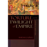 Torture and the Twilight of Empire: From Algiers to Baghdad