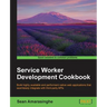 Service Worker Development Cookbook