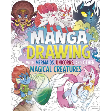 Manga Drawing with Mermaids, Unicorns, and Other Magical Creatures