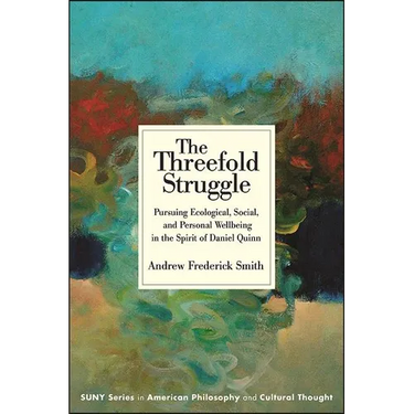 The Threefold Struggle: Pursuing Ecological, Social, and Personal Wellbeing in the Spirit of Daniel Quinn