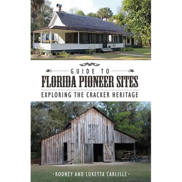 Guide to Florida Pioneer Sites: Exploring the Cracker Heritage