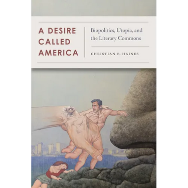 A Desire Called America: Biopolitics, Utopia, and the Literary Commons