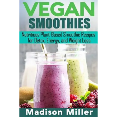 Vegan Smoothies ***Black and White Edition***: Favorite Wholesome Plant-Based Recipes
