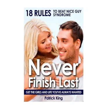 Never Finish Last: 18 Rules to Beat Nice Guy Syndrome - Get The Girls and Live Y