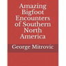 Amazing Bigfoot Encounters of Southern North America