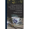 Catalogue of the Well-known Collection of Chinese Porcelain