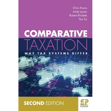 Comparative Taxation: Why tax systems differ (2nd edition)