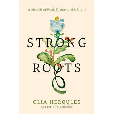Strong Roots: A Memoir of Food, Family, and Ukraine