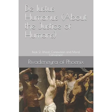 De Iustus Humanus (About the Justice of Humans): Book 2: Ethical Compulsion and Moral Conversion