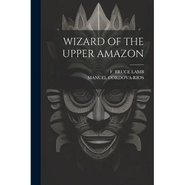 Wizard of the Upper Amazon