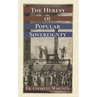 The Heresy of Popular Sovereignty