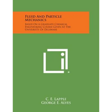 Fluid and Particle Mechanics: Based on a Graduate Chemical Engineering Course Given at the University of Delaware