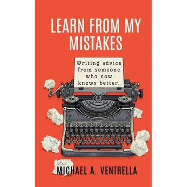 Learn From My Mistakes!: (Writing advice from someone who now knows better)