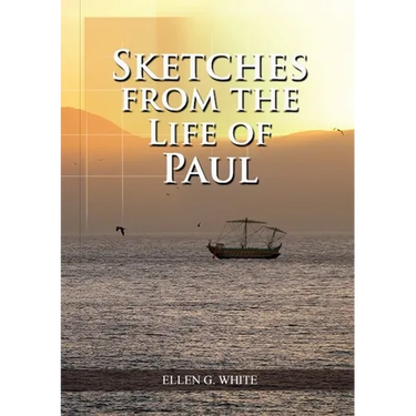 Sketches from the Life of Paul: (The miracles of Paul, Country Living, living by faith, the third angels message