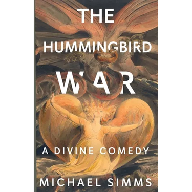 The Hummingbird War: A Divine Comedy