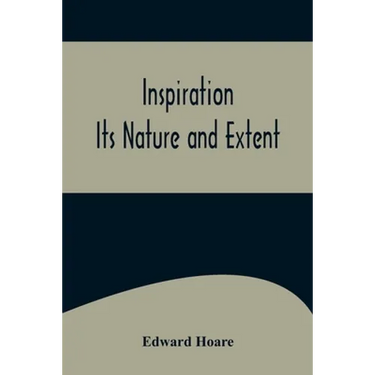 Inspiration; Its Nature and Extent