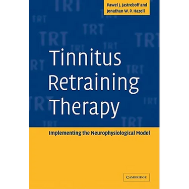 Tinnitus Retraining Therapy: Implementing the Neurophysiological Model