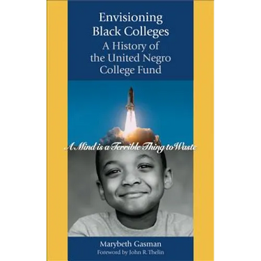 Envisioning Black Colleges: A History of the United Negro College Fund