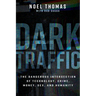 Dark Traffic: The Dangerous Intersection of Technology, Crime, Money, Sex, and Humanity