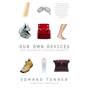 Our Own Devices: How Technology Remakes Humanity
