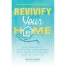 Revivify Your Home: Take Control of Your Home Improvement With Peace of Mind and Level Up Your Life