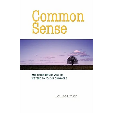 Common Sense: And Other Bits of Wisdom We Tend to Forget or Ignore