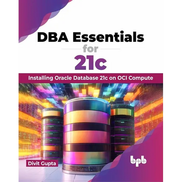 DBA Essentials for 21c: Installing Oracle Database 21c on Oci Compute (English Edition)
