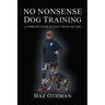 No Nonsense Dog Training: A Complete Guide to Fully Train Any Dog