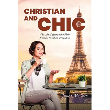 Christian and Chic: The Art of Living with Flair from the Christian Perspective