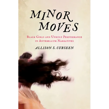 Minor Moves: Black Girls and Unruly Performance in Antebellum Narratives