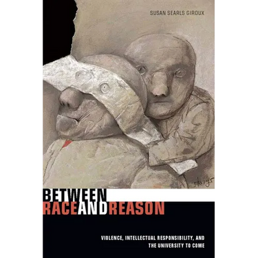 Between Race and Reason: Violence, Intellectual Responsibility, and the University to Come