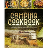 Camping Cookbook: The Easiest and Most Delicious Recipes for Gourmet Outdoor Cooking with Cast Iron Skillets over Campfires with Family and Friends