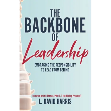 The Backbone of Leadership: Embracing the Responsibility to Lead from Behind