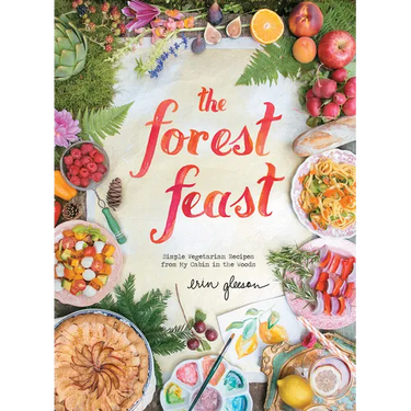 The Forest Feast: Simple Vegetarian Recipes from My Cabin in the Woods