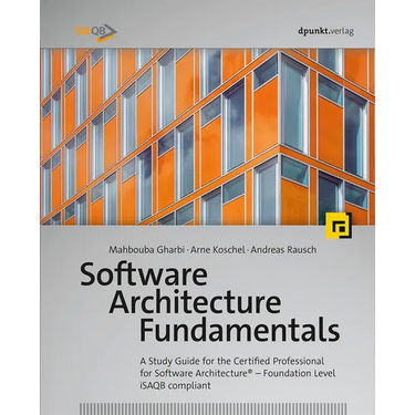 Software Architecture Fundamentals: A Study Guide for the Certified Professional for Software Architecture(r) - Foundation Level - Isaqb Compliant