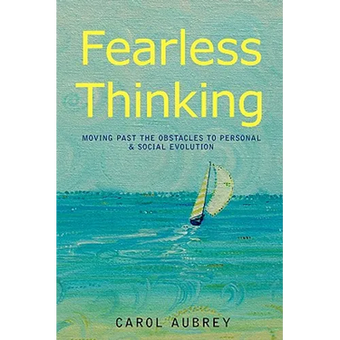 Fearless Thinking: Moving Past the Obstacles to Personal & Social Evolution