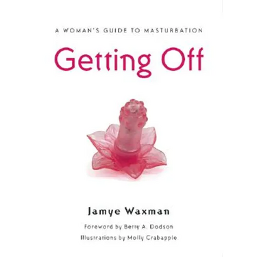 Getting Off: A Woman's Guide to Masturbation